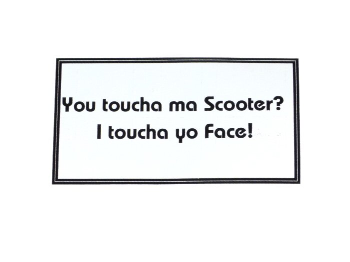 Sticker -90x50mm- You toucha ma scooter? I toucha yo Face!
