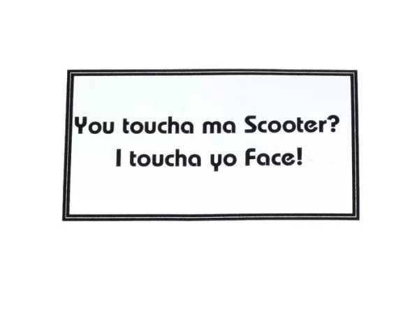 Sticker -90x50mm- You toucha ma scooter? I toucha yo Face!